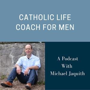 catholic life coach for men michael jaquith vyTZbYl8rn7