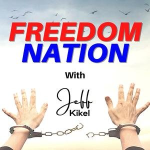 freedom nation podcast jeff kikel MChE4XFb8x